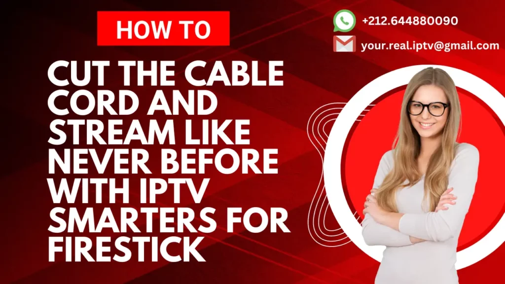 Cut the Cable Cord and Stream like Never Before with IPTV Smarters for Firestick