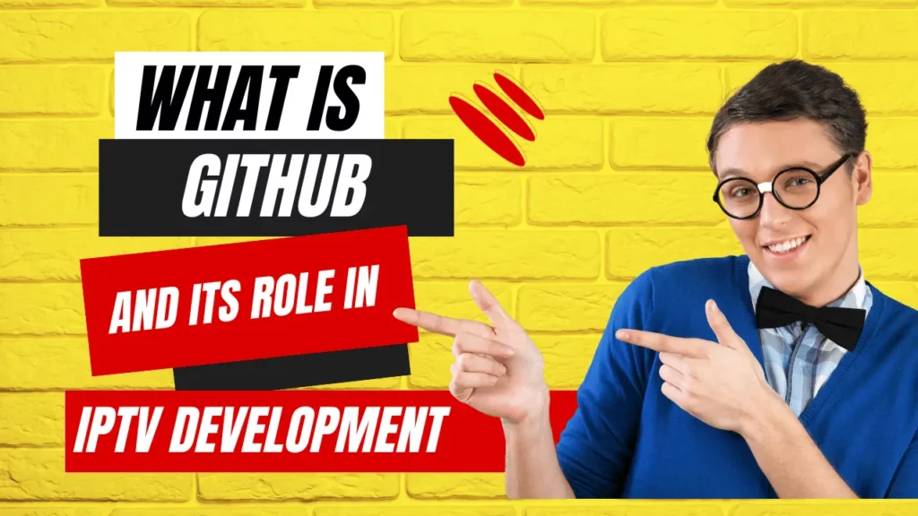 
What is GitHub and its role in IPTV development